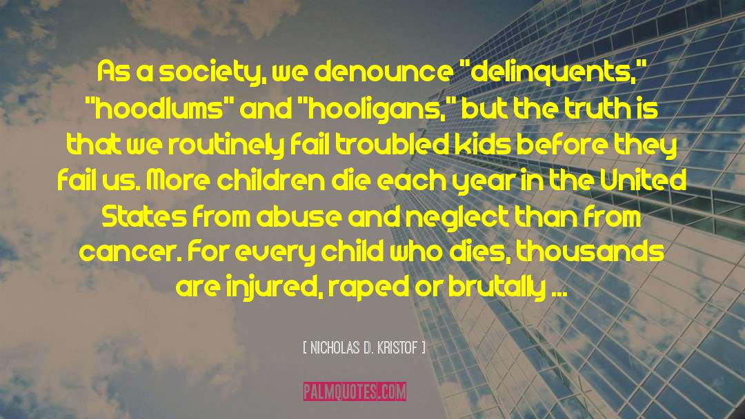 Nicholas D. Kristof Quotes: As a society, we denounce