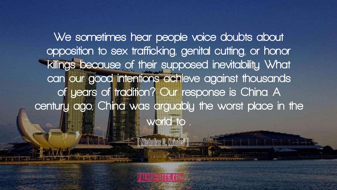 Nicholas D. Kristof Quotes: We sometimes hear people voice