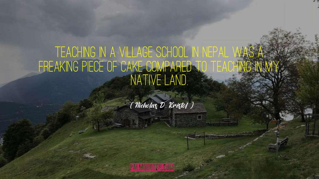 Nicholas D. Kristof Quotes: Teaching in a village school