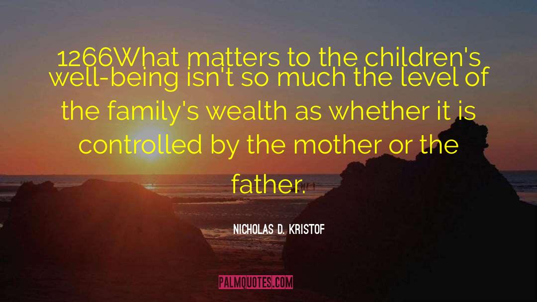 Nicholas D. Kristof Quotes: 1266What matters to the children's