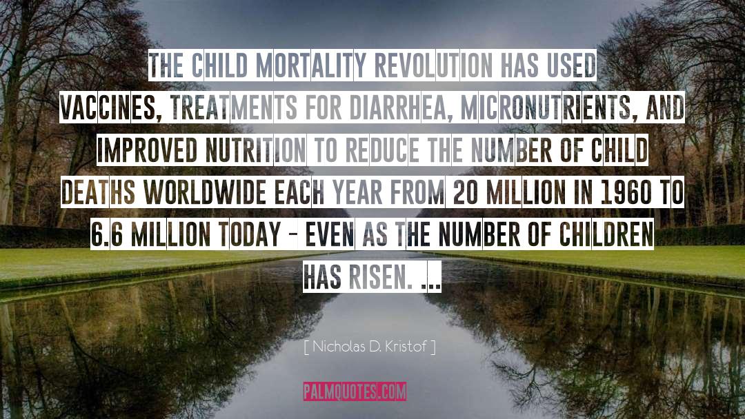 Nicholas D. Kristof Quotes: The child mortality revolution has