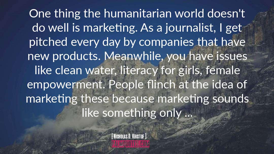 Nicholas D. Kristof Quotes: One thing the humanitarian world