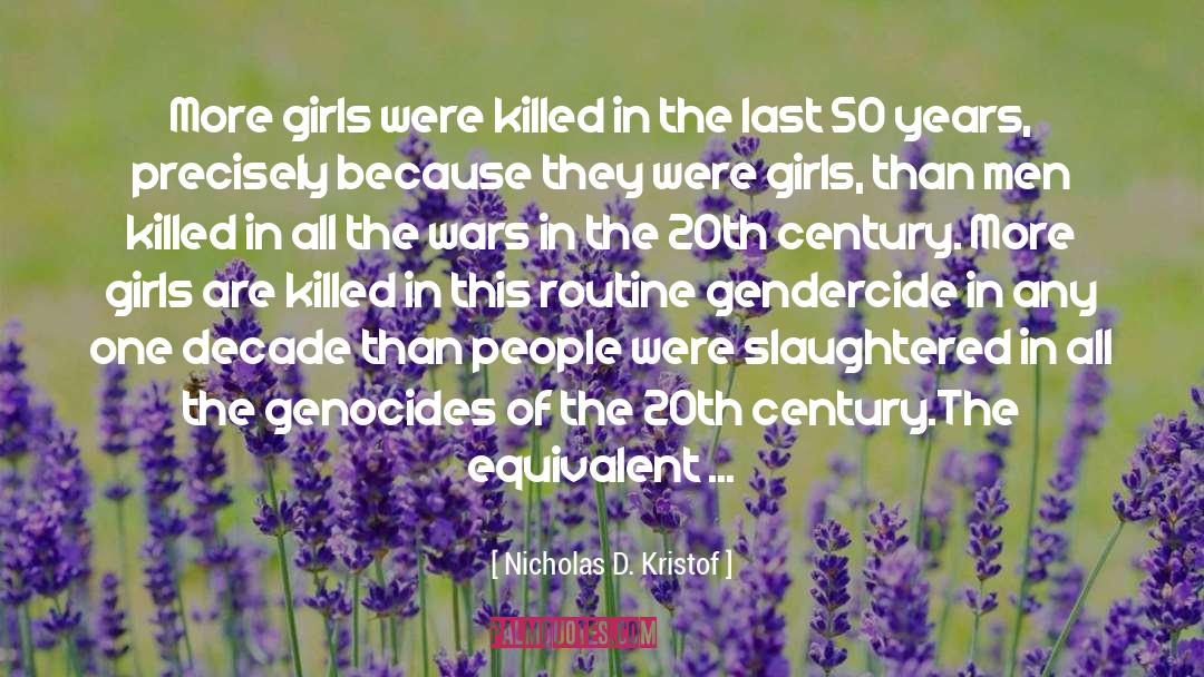 Nicholas D. Kristof Quotes: More girls were killed in