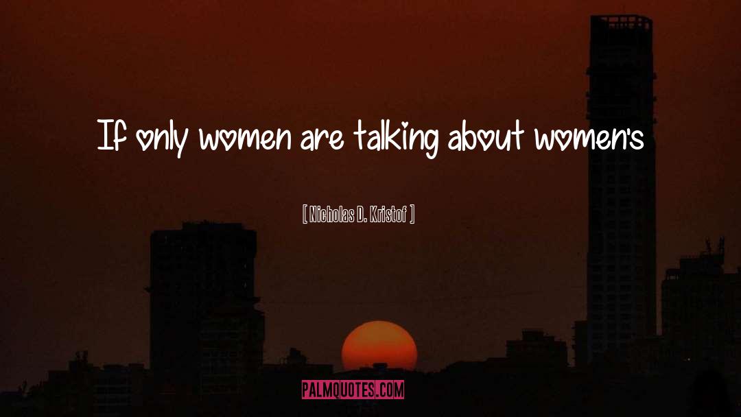 Nicholas D. Kristof Quotes: If only women are talking