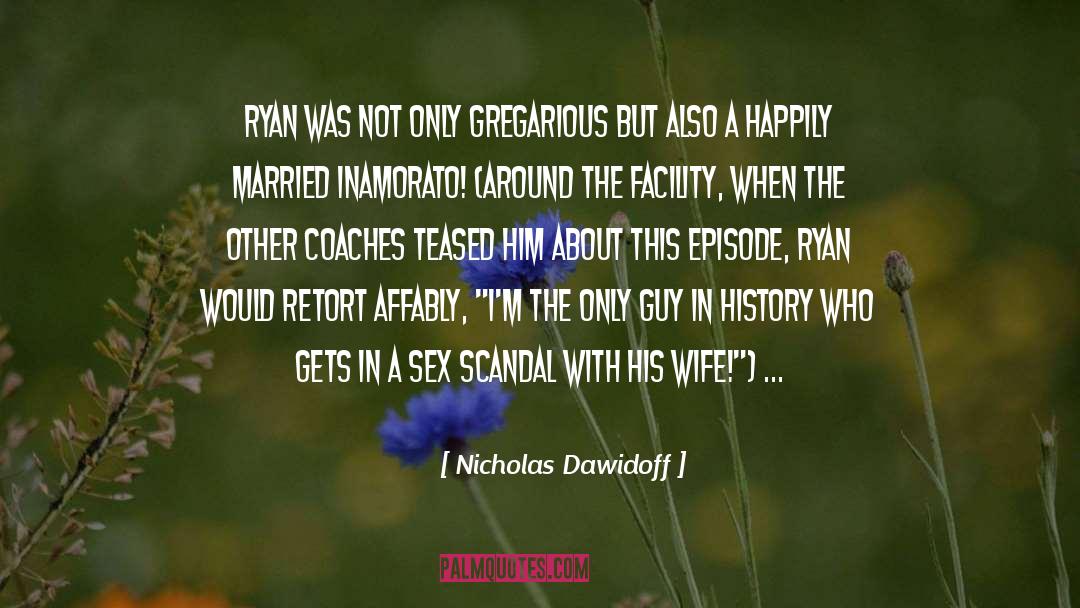 Nicholas Dawidoff Quotes: Ryan was not only gregarious