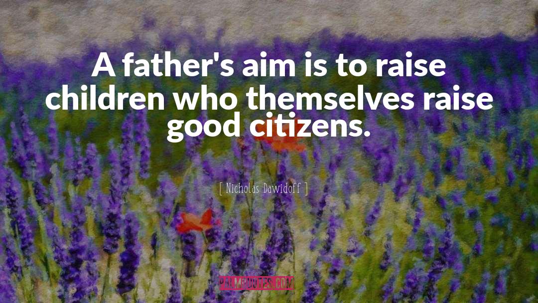 Nicholas Dawidoff Quotes: A father's aim is to