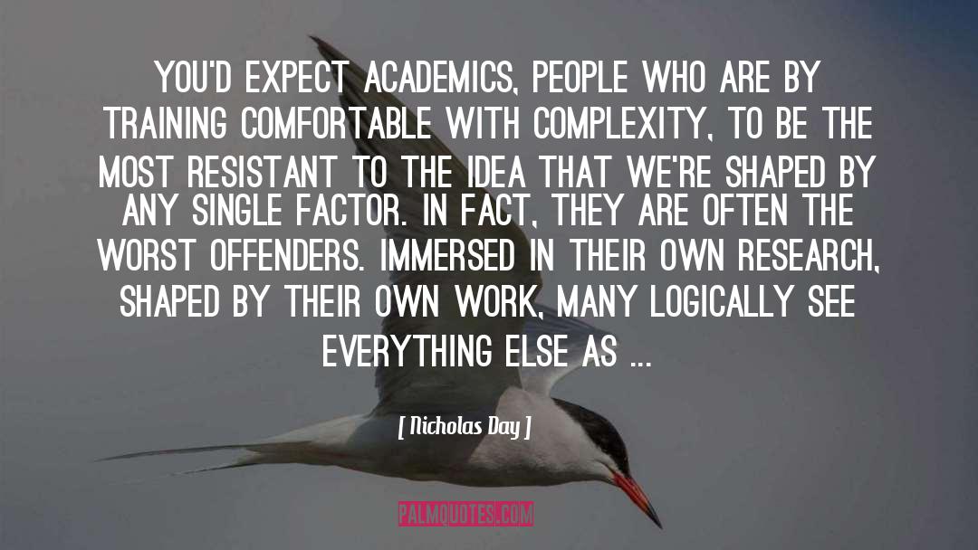 Nicholas Day Quotes: You'd expect academics, people who
