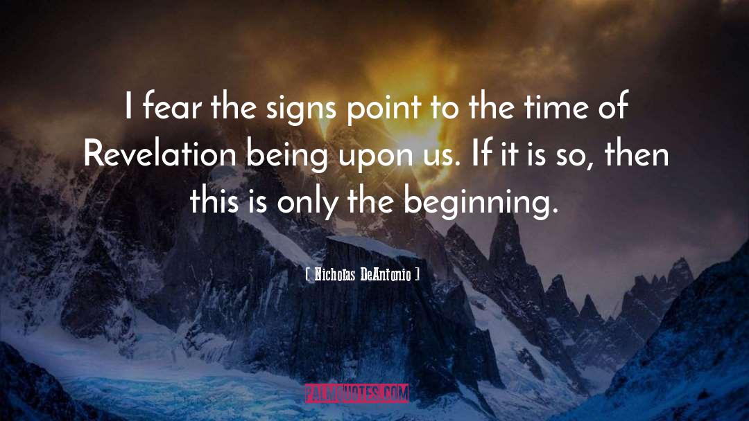 Nicholas DeAntonio Quotes: I fear the signs point