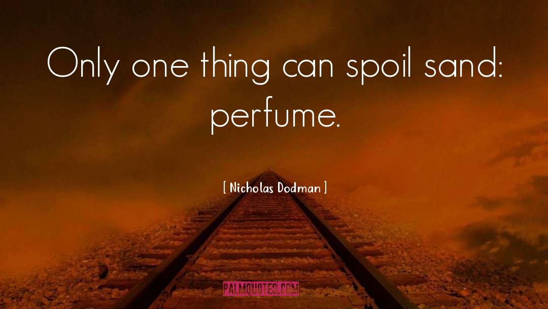 Nicholas Dodman Quotes: Only one thing can spoil