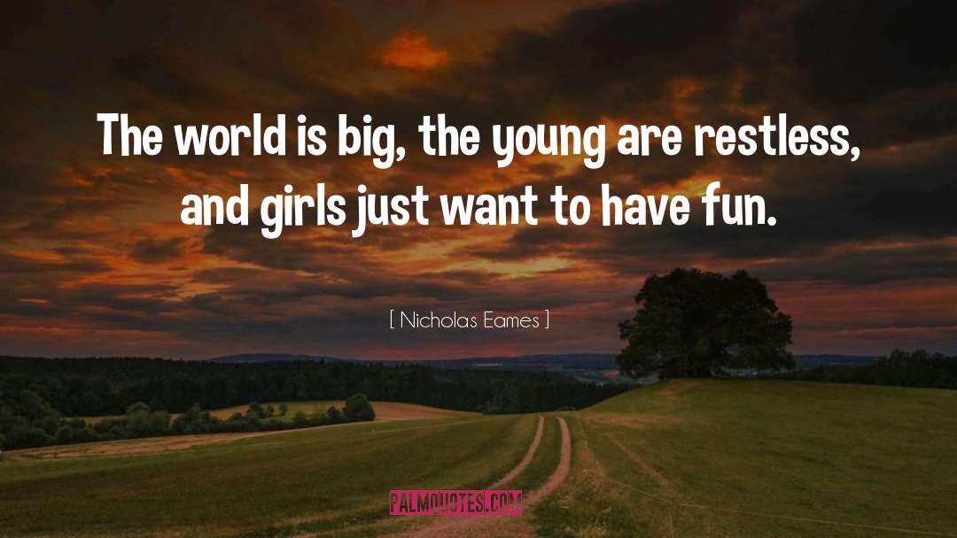 Nicholas Eames Quotes: The world is big, the