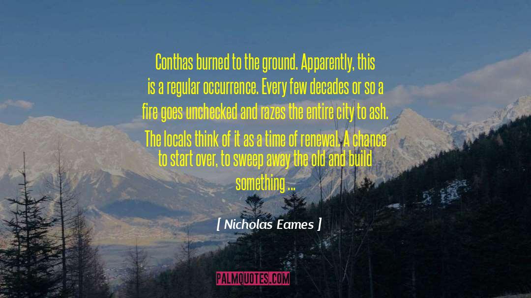 Nicholas Eames Quotes: Conthas burned to the ground.