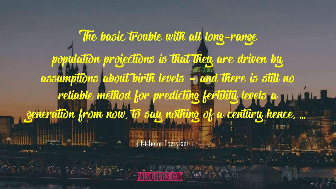 Nicholas Eberstadt Quotes: The basic trouble with all