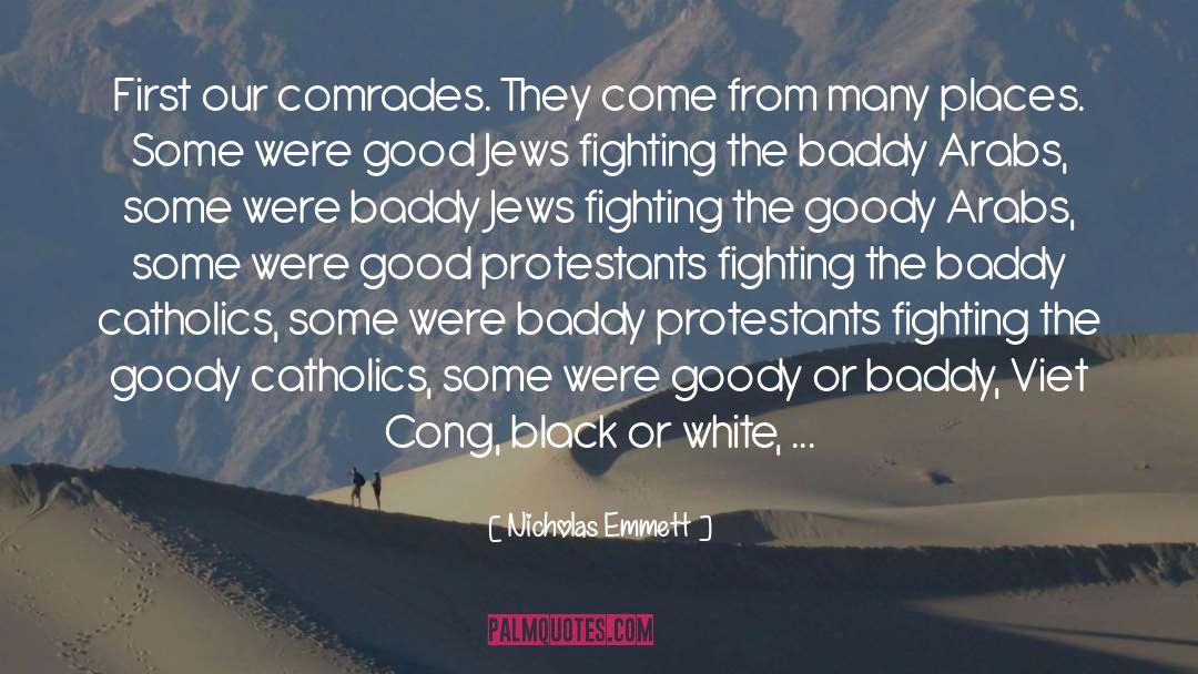 Nicholas Emmett Quotes: First our comrades. They come