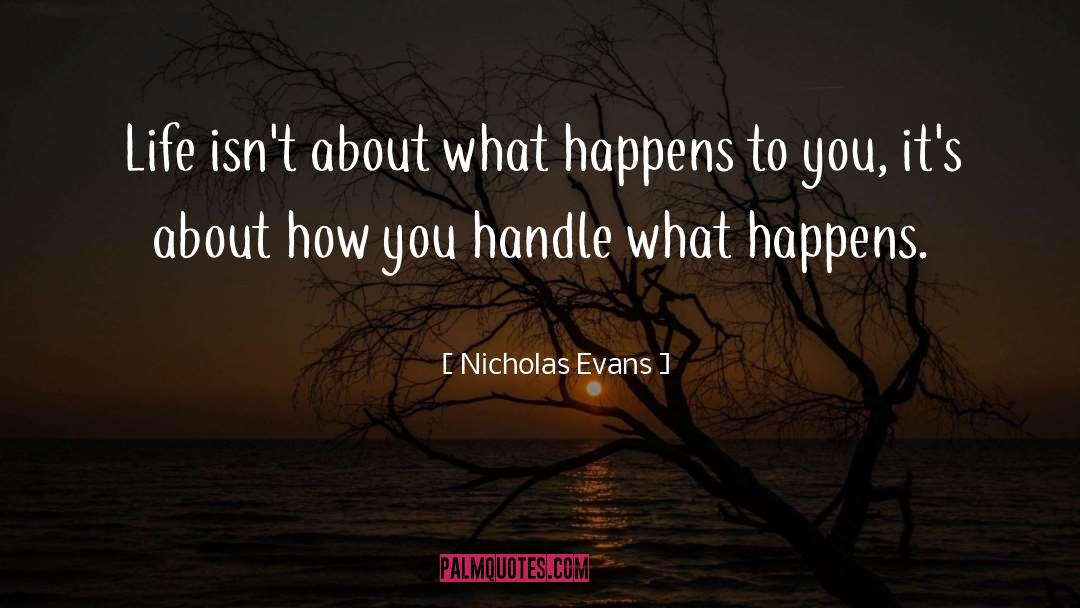 Nicholas Evans Quotes: Life isn't about what happens