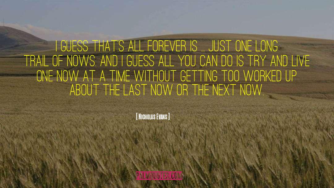 Nicholas Evans Quotes: I guess that's all forever