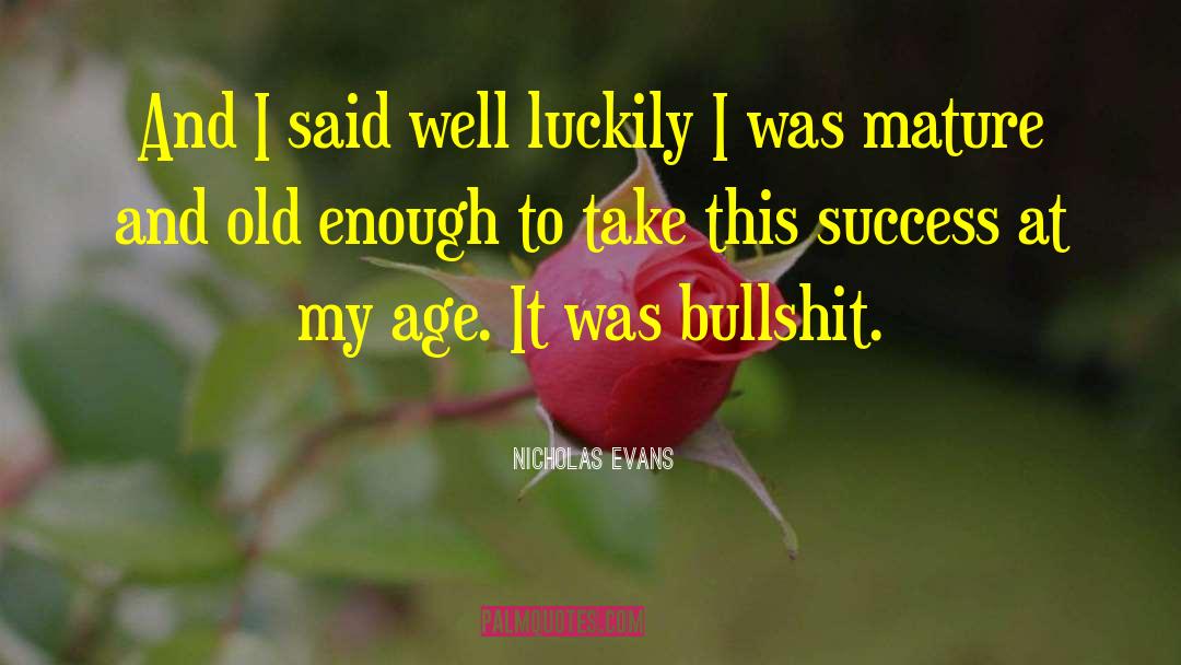 Nicholas Evans Quotes: And I said well luckily