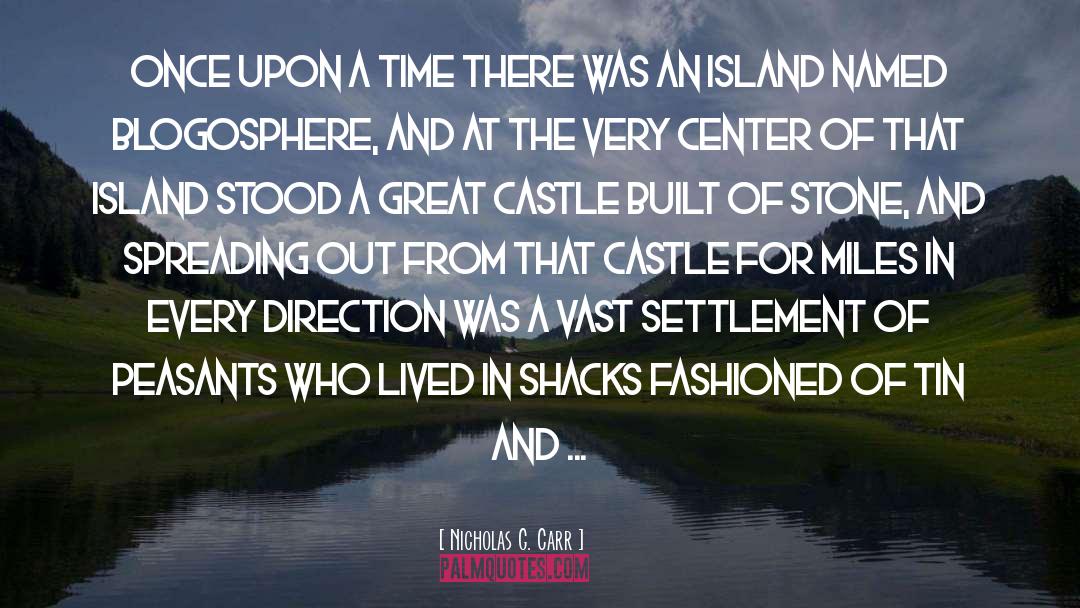 Nicholas G. Carr Quotes: Once upon a time there