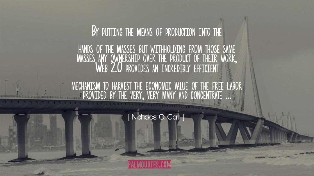 Nicholas G. Carr Quotes: By putting the means of