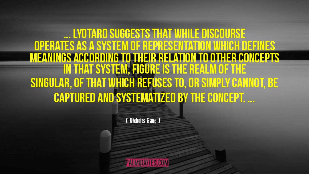 Nicholas Gane Quotes: ... Lyotard suggests that while