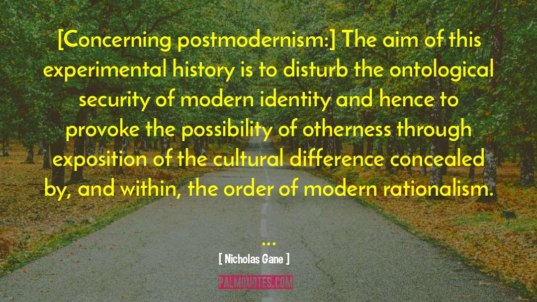 Nicholas Gane Quotes: [Concerning postmodernism:] The aim of