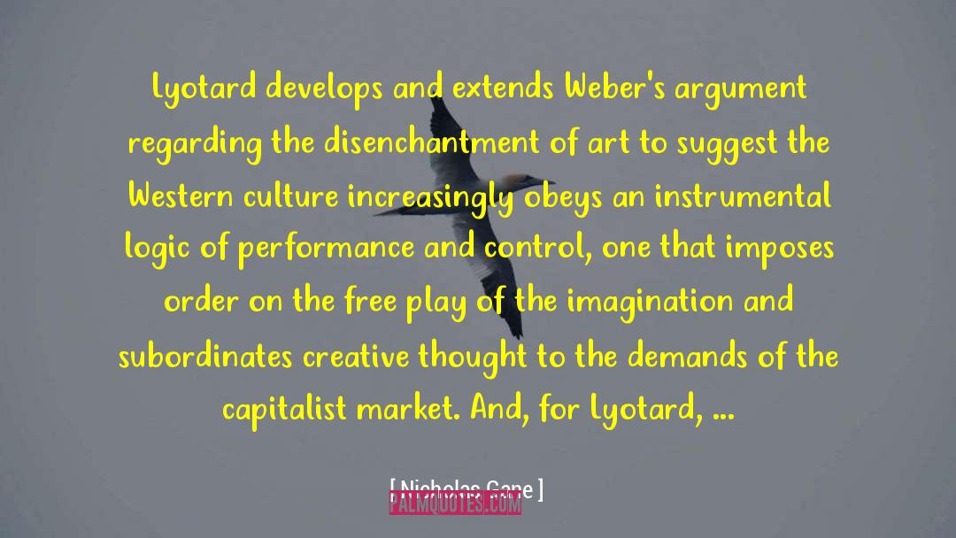 Nicholas Gane Quotes: Lyotard develops and extends Weber's