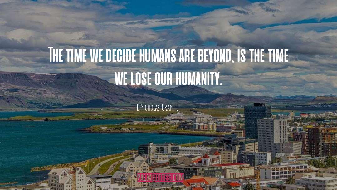 Nicholas Grant Quotes: The time we decide humans