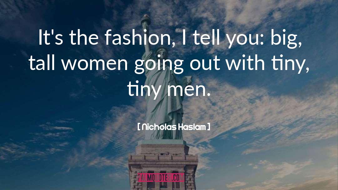 Nicholas Haslam Quotes: It's the fashion, I tell