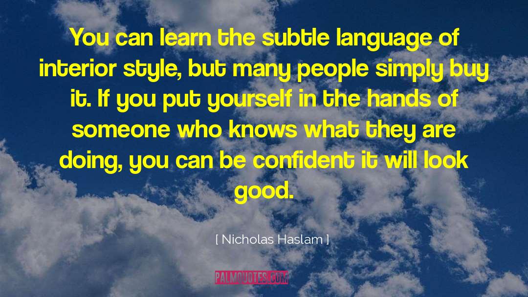Nicholas Haslam Quotes: You can learn the subtle