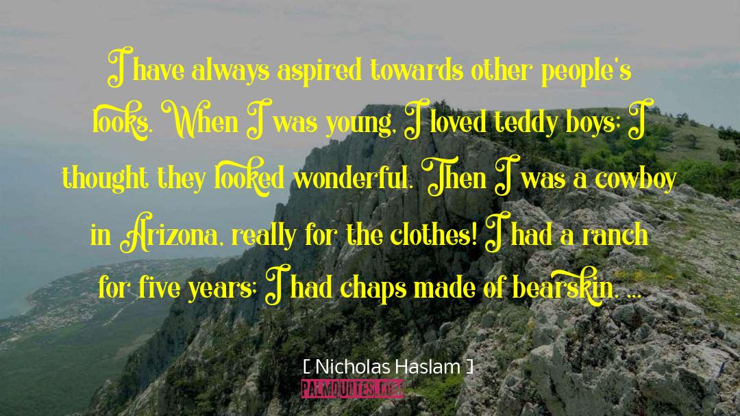 Nicholas Haslam Quotes: I have always aspired towards