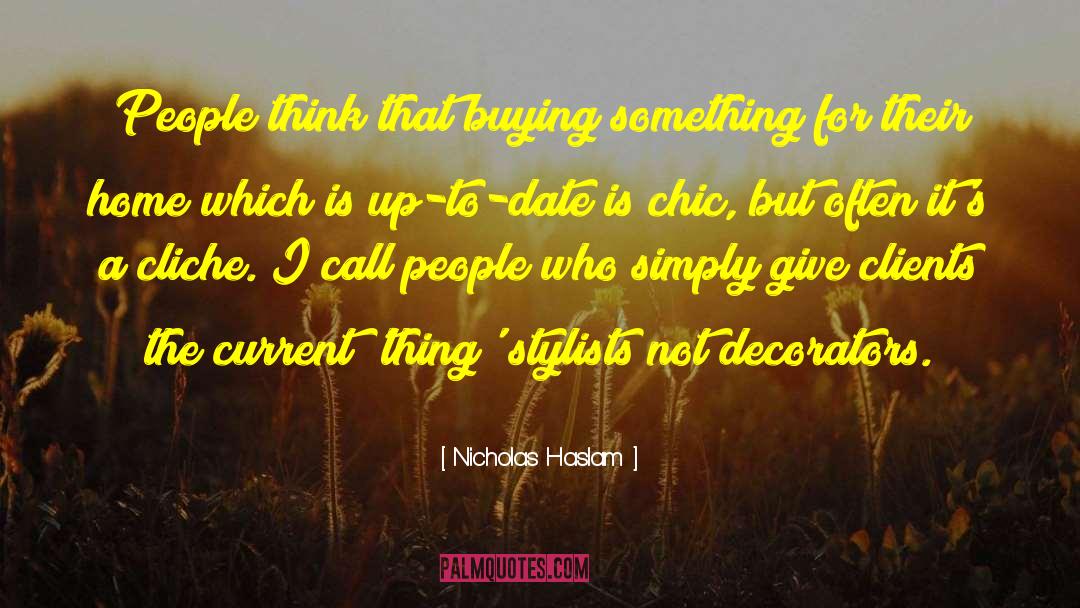 Nicholas Haslam Quotes: People think that buying something