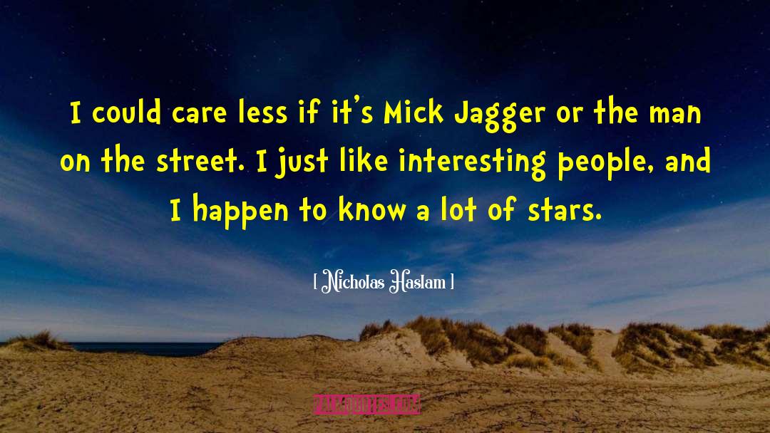 Nicholas Haslam Quotes: I could care less if