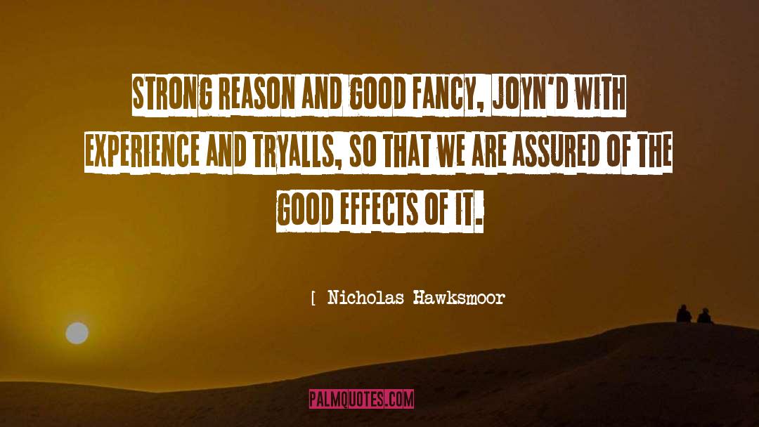 Nicholas Hawksmoor Quotes: Strong Reason and good fancy,