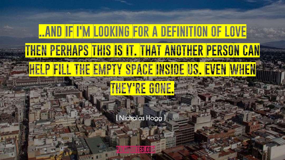 Nicholas Hogg Quotes: ..And if I'm looking for