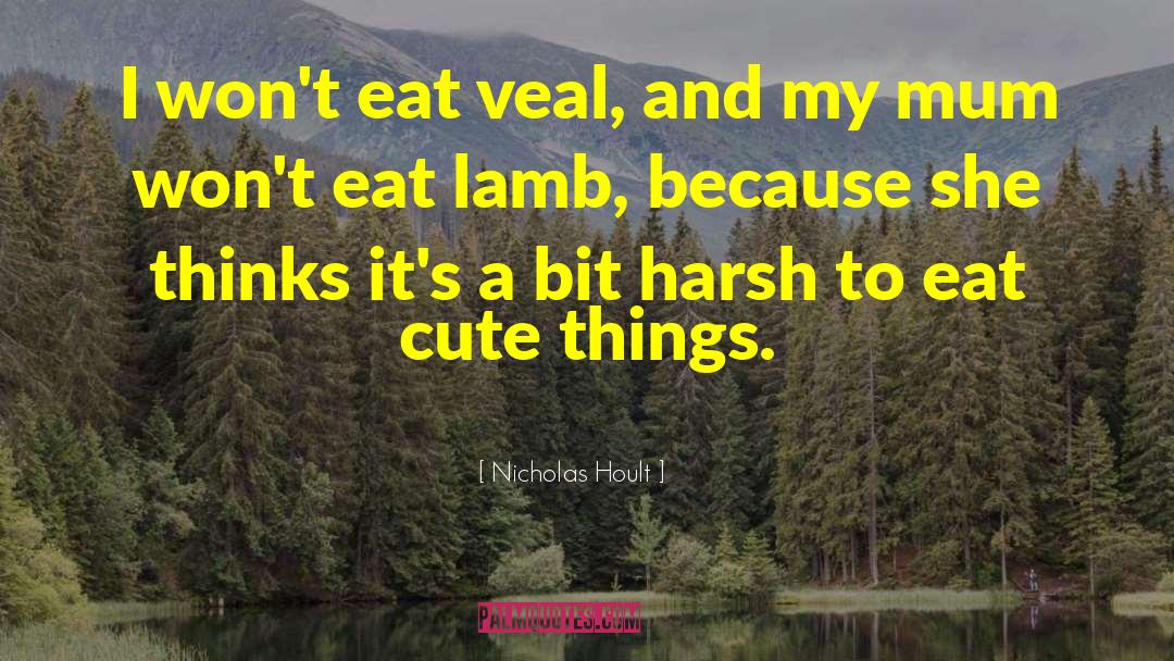 Nicholas Hoult Quotes: I won't eat veal, and