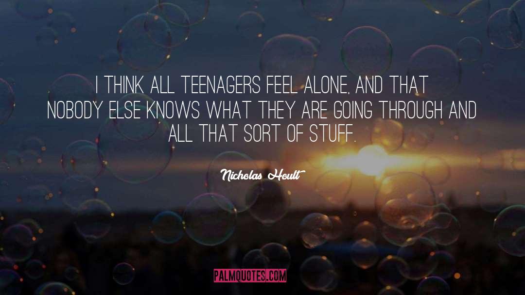 Nicholas Hoult Quotes: I think all teenagers feel