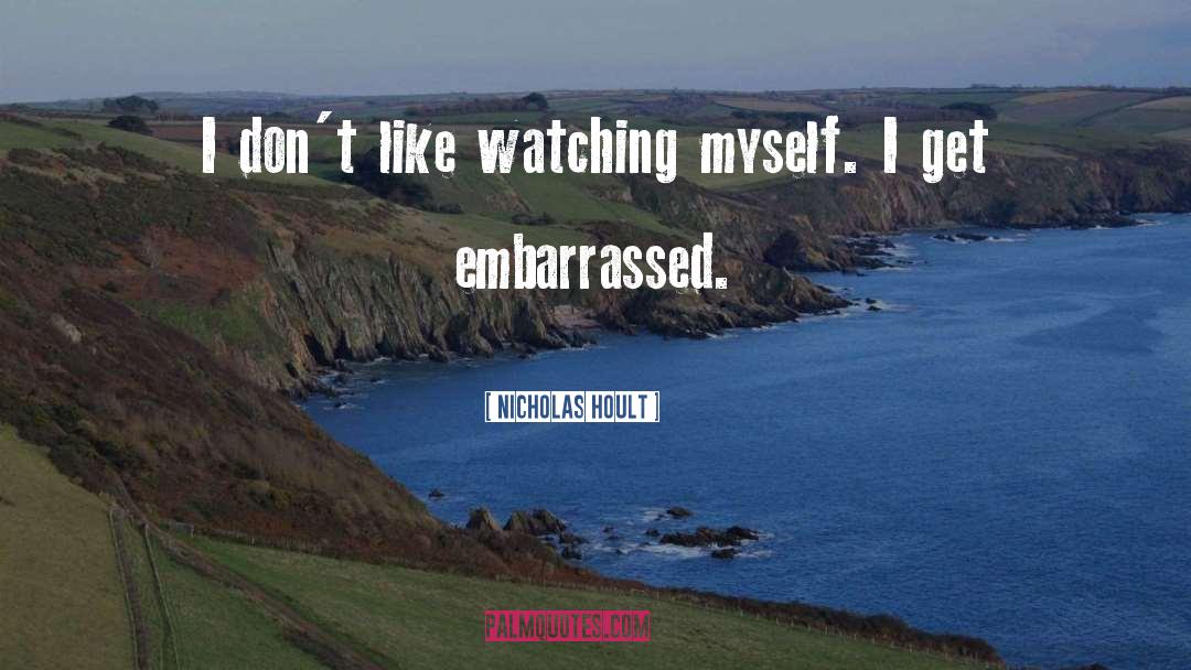 Nicholas Hoult Quotes: I don't like watching myself.