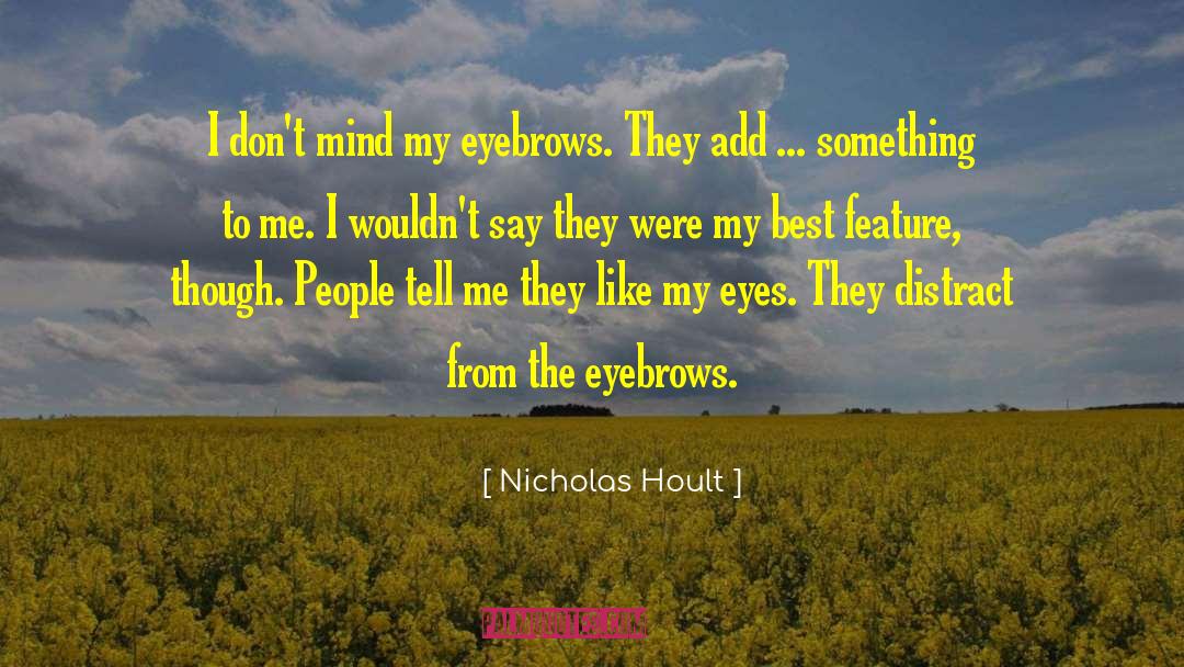 Nicholas Hoult Quotes: I don't mind my eyebrows.