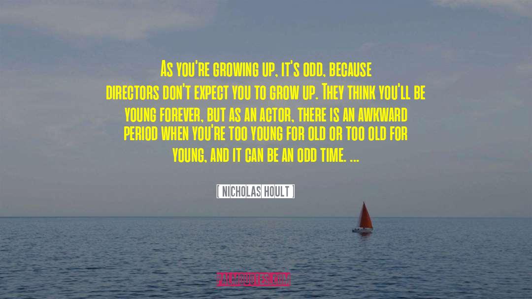 Nicholas Hoult Quotes: As you're growing up, it's