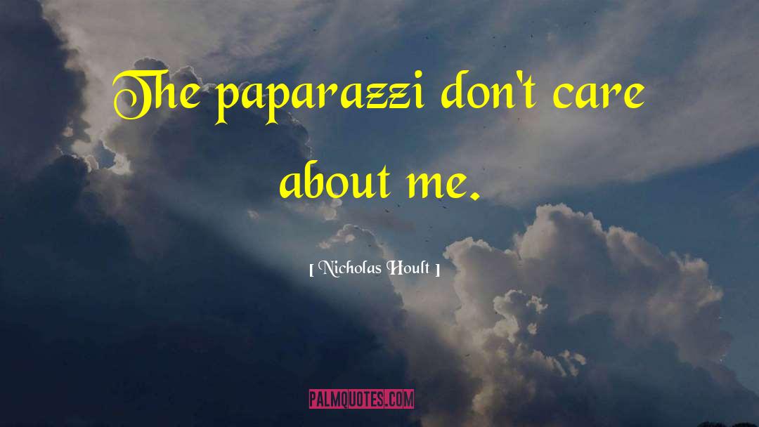 Nicholas Hoult Quotes: The paparazzi don't care about