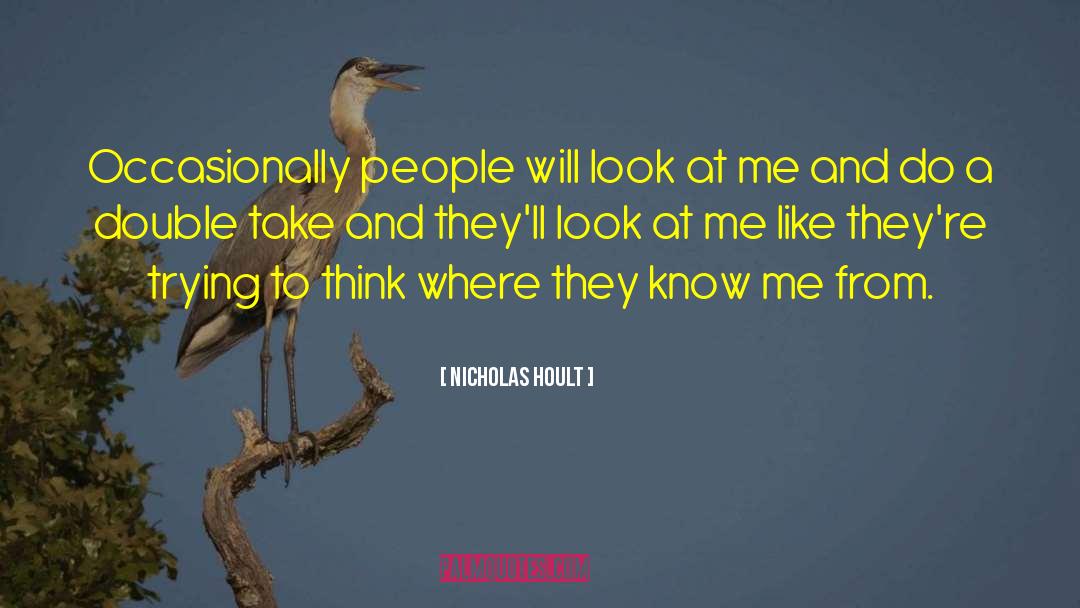 Nicholas Hoult Quotes: Occasionally people will look at