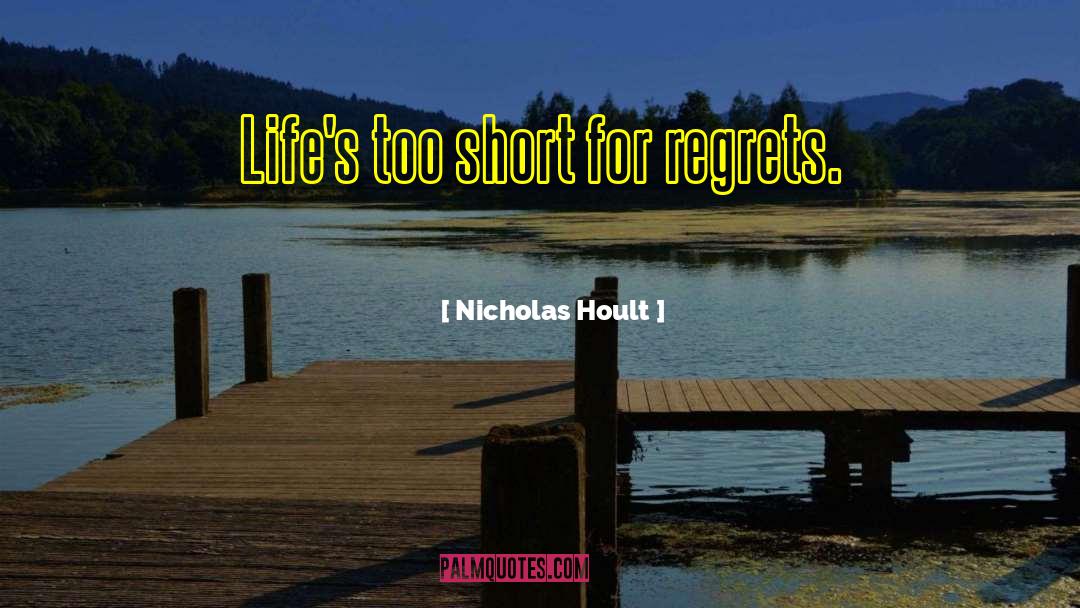 Nicholas Hoult Quotes: Life's too short for regrets.