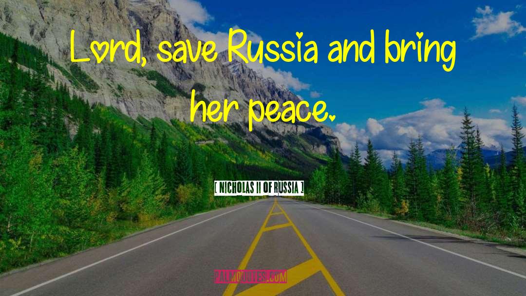 Nicholas II Of Russia Quotes: Lord, save Russia and bring