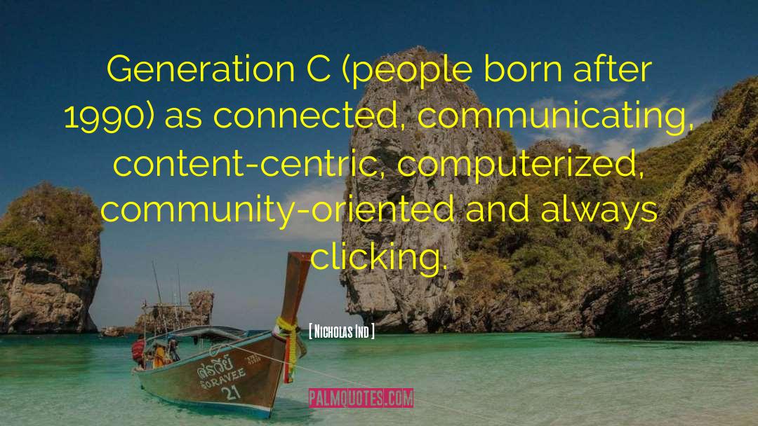 Nicholas Ind Quotes: Generation C (people born after