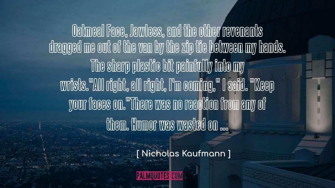 Nicholas Kaufmann Quotes: Oatmeal Face, Jawless, and the