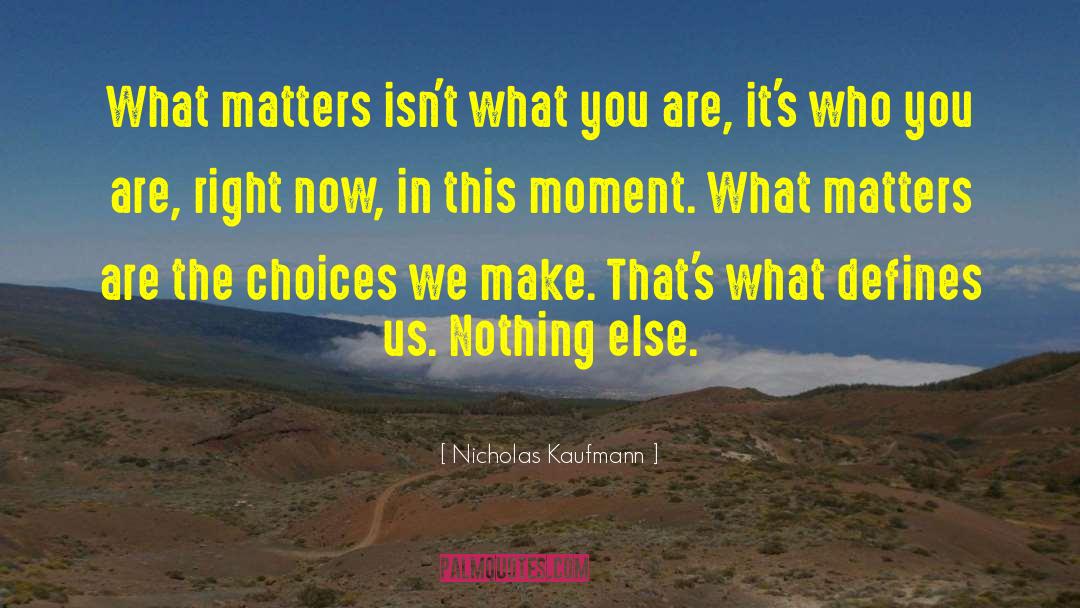 Nicholas Kaufmann Quotes: What matters isn't what you