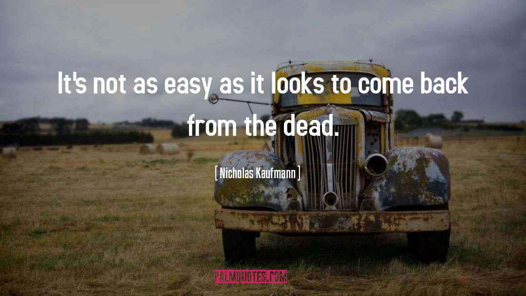 Nicholas Kaufmann Quotes: It's not as easy as