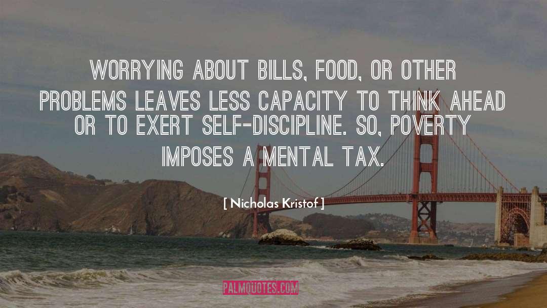 Nicholas Kristof Quotes: Worrying about bills, food, or