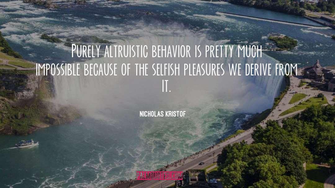 Nicholas Kristof Quotes: Purely altruistic behavior is pretty