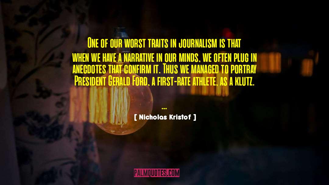 Nicholas Kristof Quotes: One of our worst traits