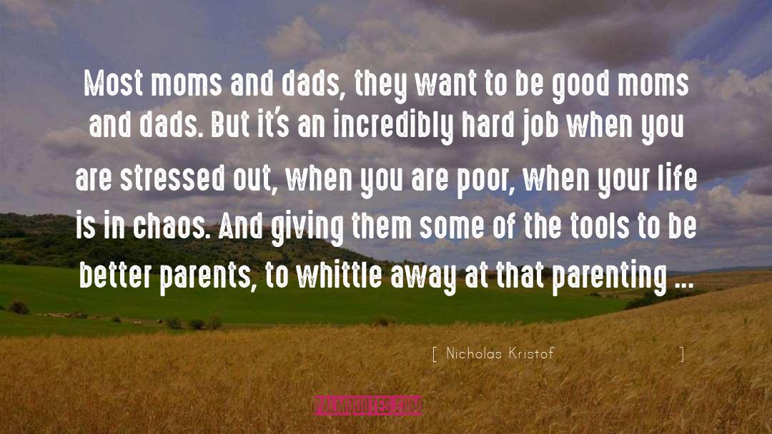 Nicholas Kristof Quotes: Most moms and dads, they